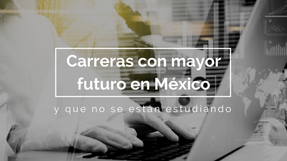 carreras con mayor futuro en mxico
